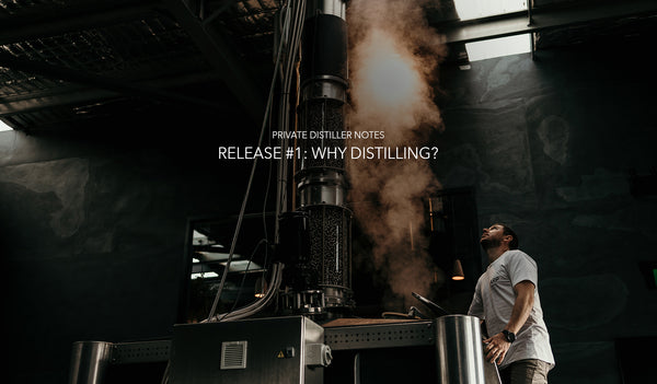 Private Distiller Notes - Release #1: Why Distilling?